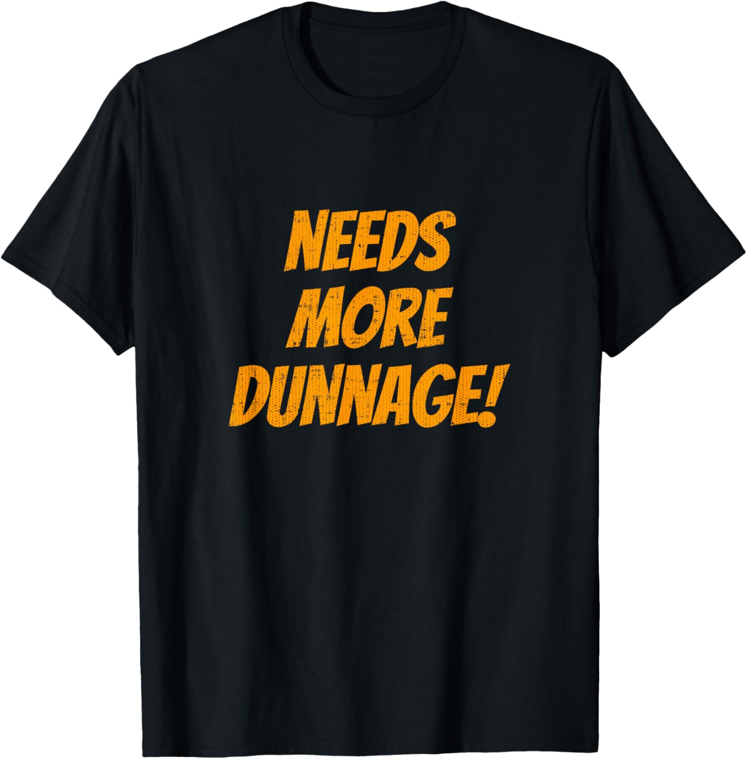 Needs More Dunnage T-Shirt for Associates