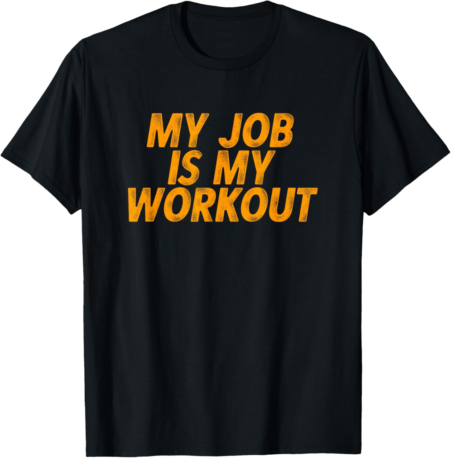 My Job Is My Workout T-Shirt for Hardworking Associates