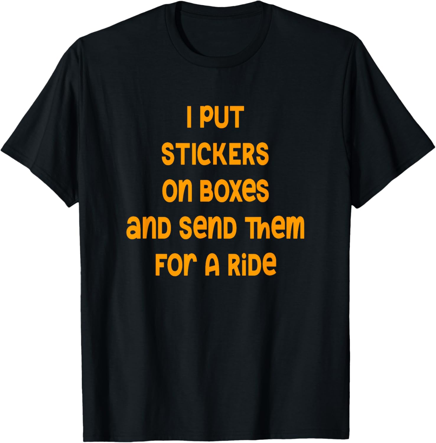 I Put Stickers On Boxes Send Them For A Ride T-Shirt