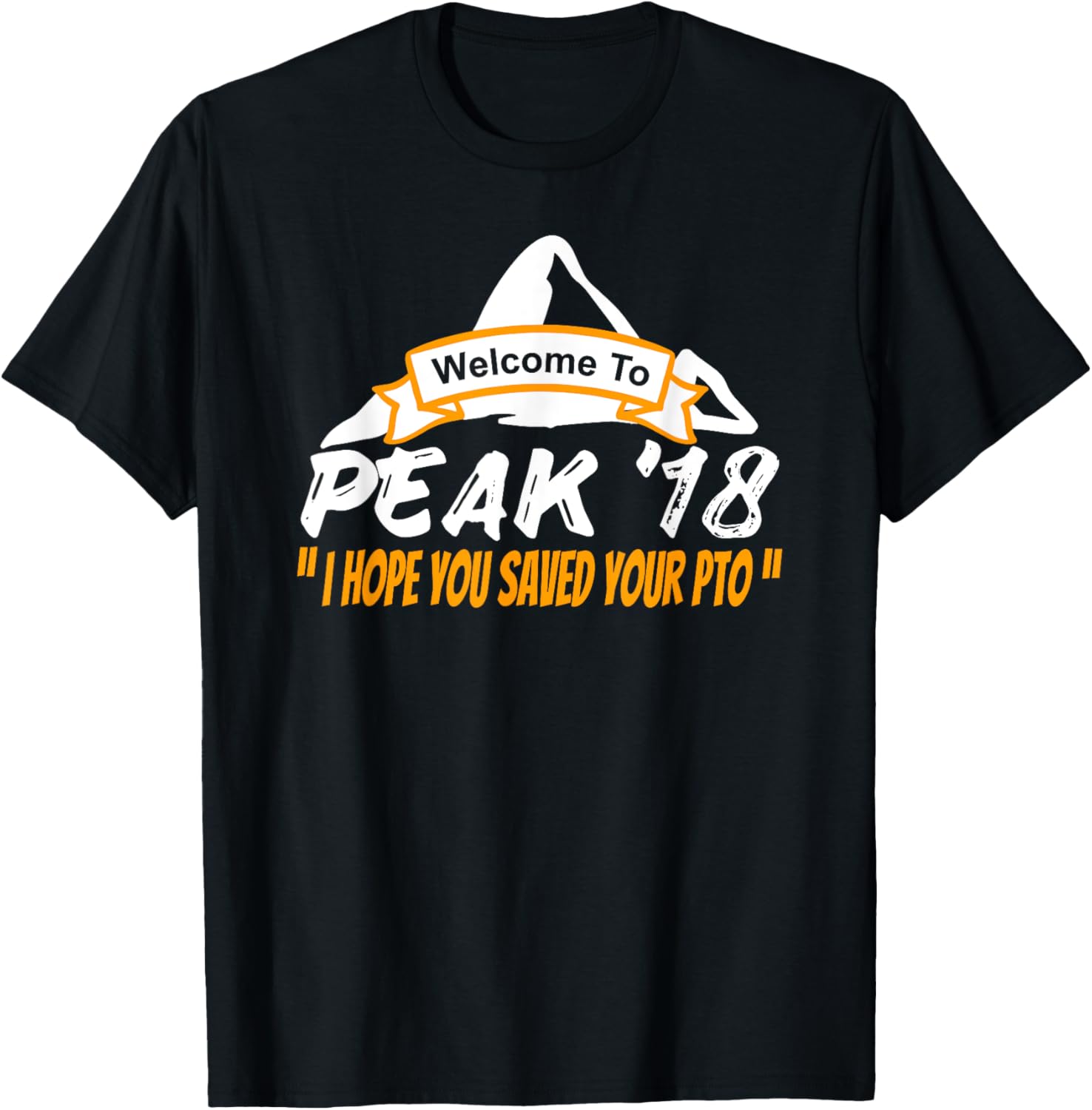 Welcome To Peak 18 I Hope You Saved Your PTO T-Shirt 2018