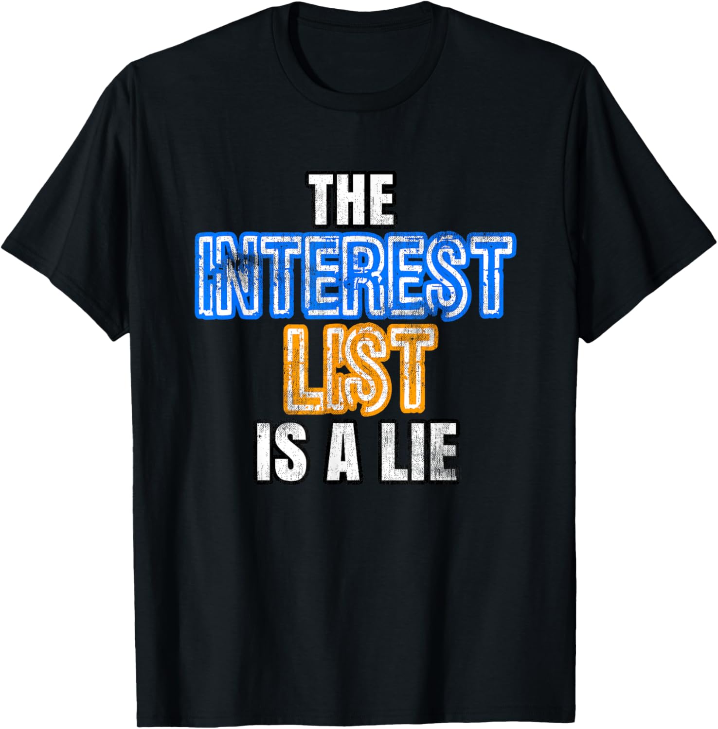 The Interest List Is A Lie T-Shirt