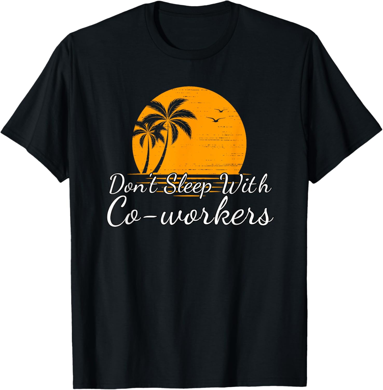 Don't Sleep With Co-workers T Shirt Coworker