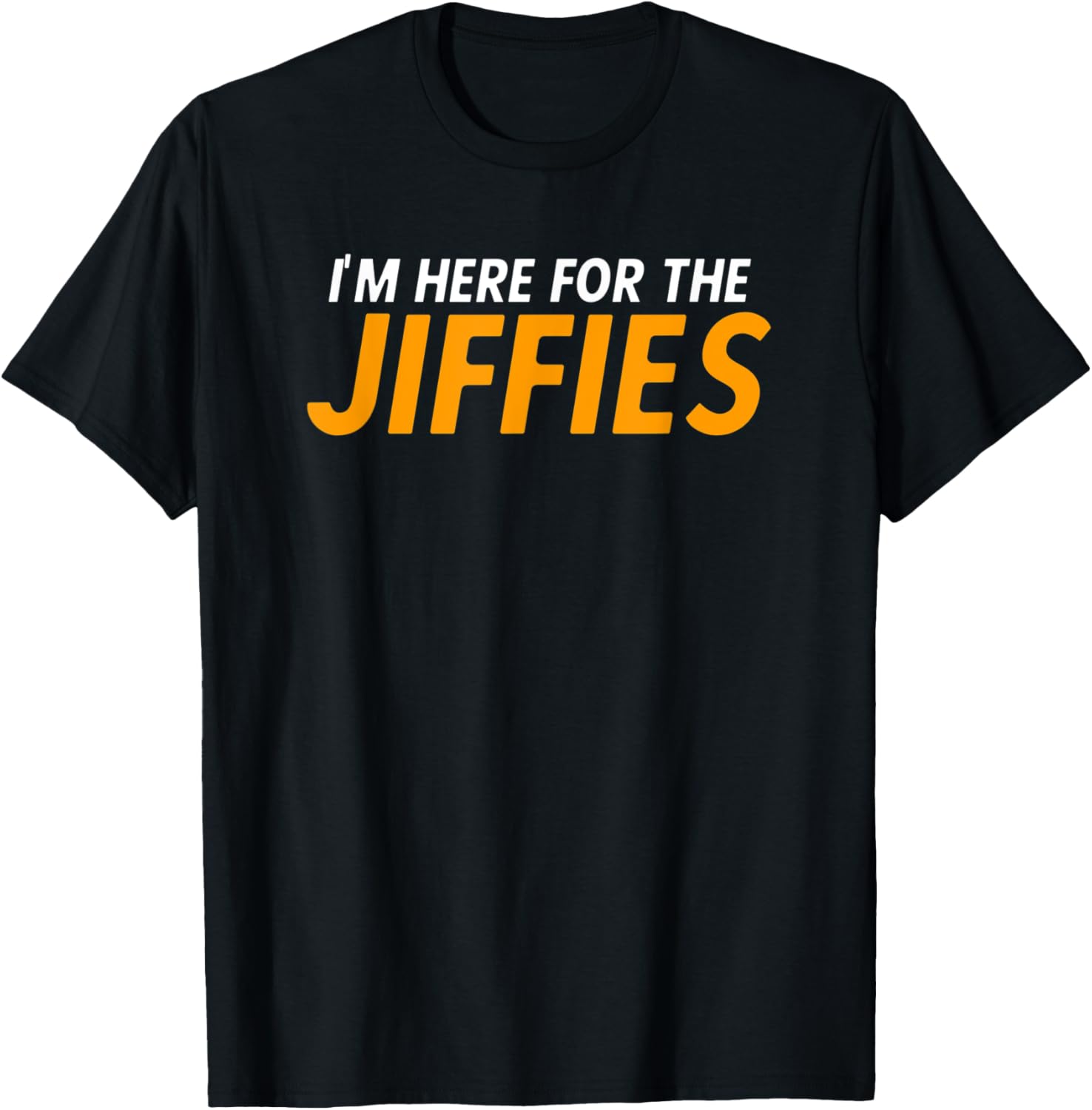I'm Here For The Jiffies T Shirt for Sort