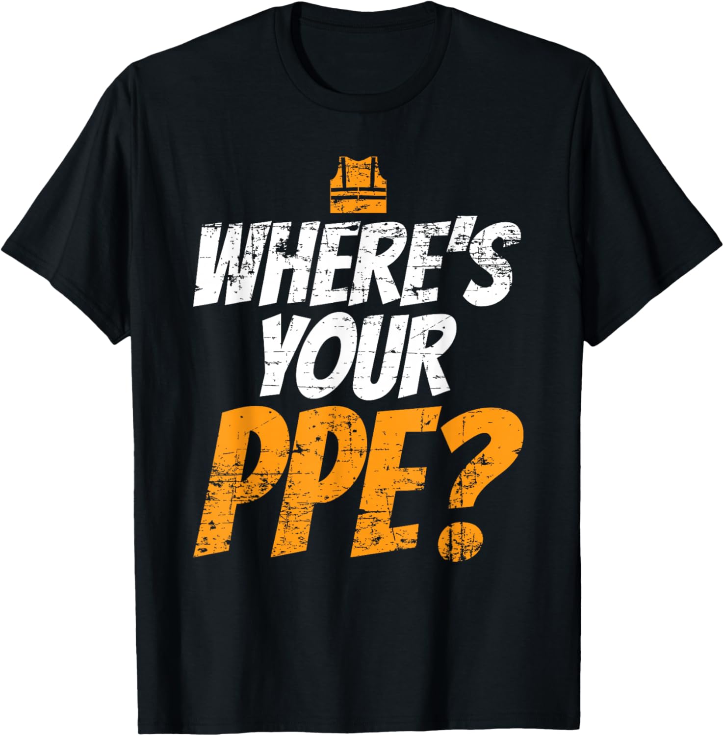 Wheres Your PPE T-Shirt for Safety Team EHS