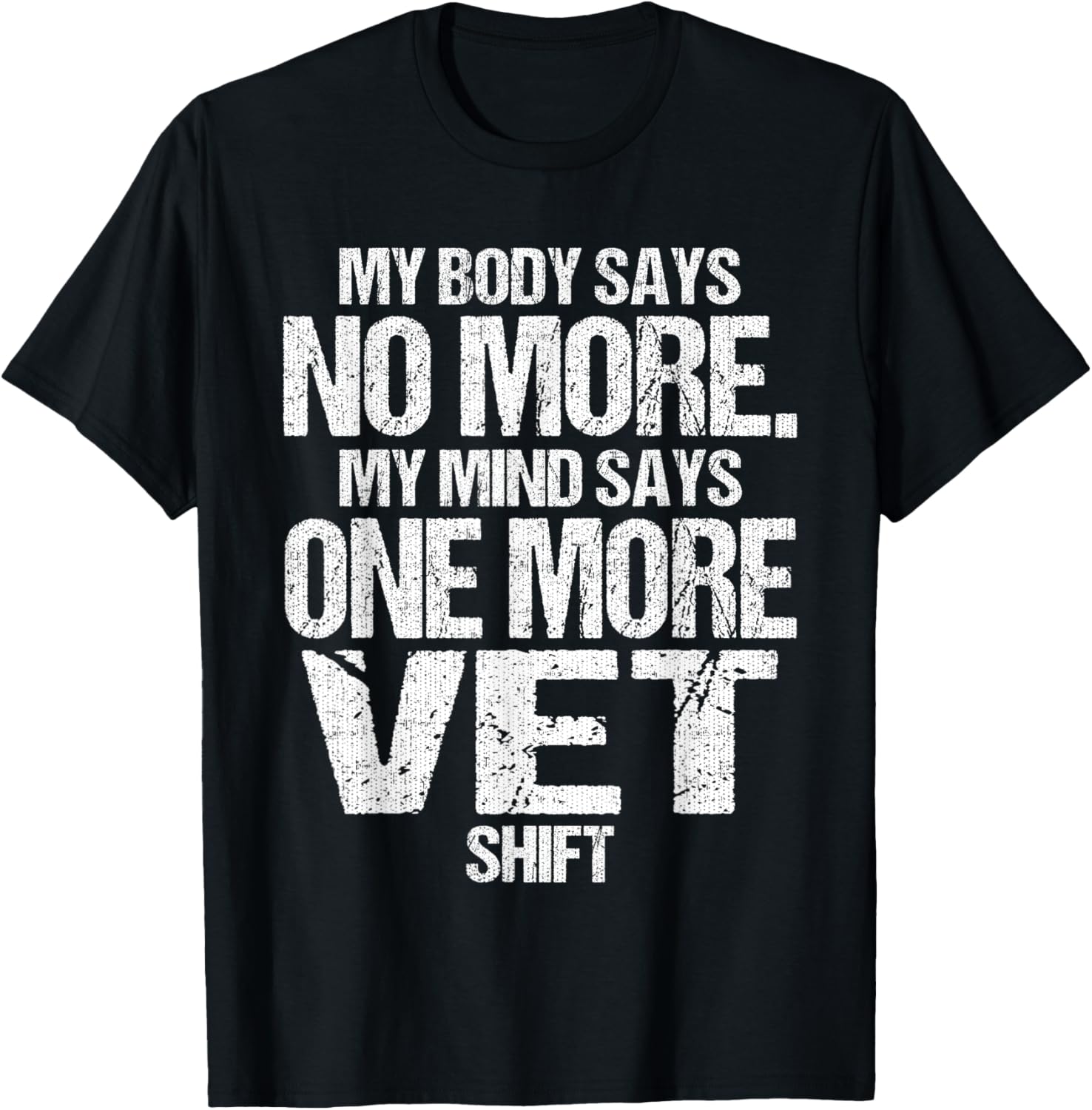 My Body Says No More Mind Says One More VET Shift Overtime