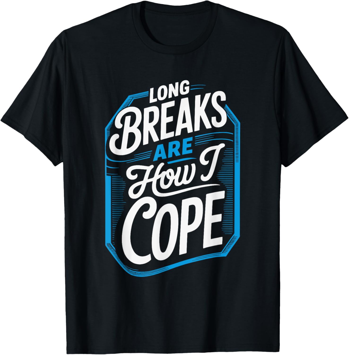 Coworker Associate Long Breaks Drops Are How I Cope